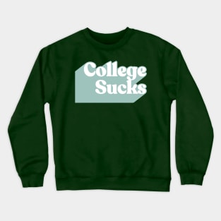 College Sucks. Crewneck Sweatshirt